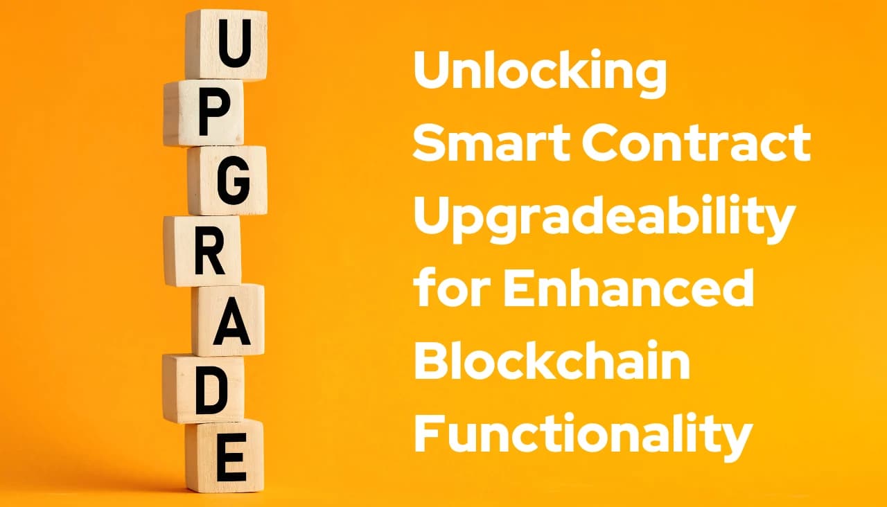 Unlocking Smart Contract Upgradeability for Enhanced Blockchain Functionality